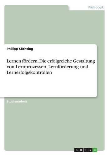 Cover image for Lernen foerdern. Die erfolgreiche Gestaltung von Lernprozessen, Lernfoerderung und Lernerfolgskontrollen