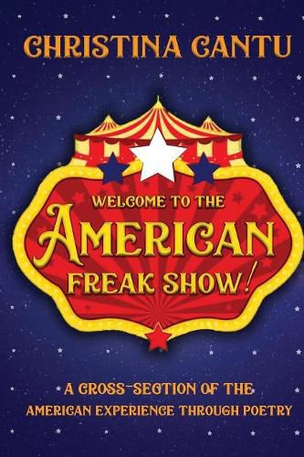 Cover image for Welcome to the American Freak Show!: A Cross-Section of the American Experience Through Poetry