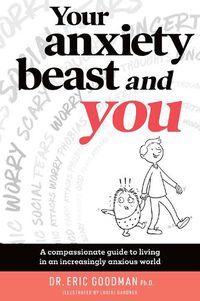 Cover image for Your Anxiety Beast and You: A Compassionate Guide to Living in an Increasingly Anxious World