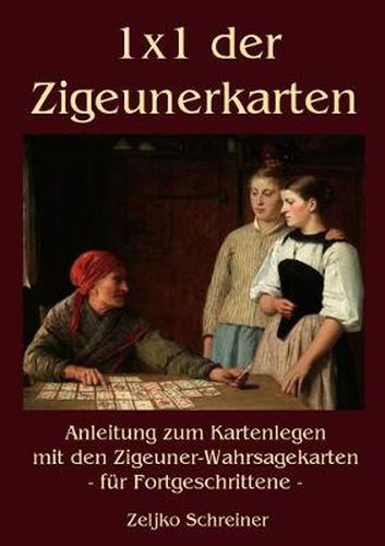 Cover image for 1x1 der Zigeunerkarten: Anleitung zum Kartenlegen mit den Zigeuner-Wahrsagekarten - fur Fortgeschrittene