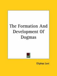 Cover image for The Formation and Development of Dogmas