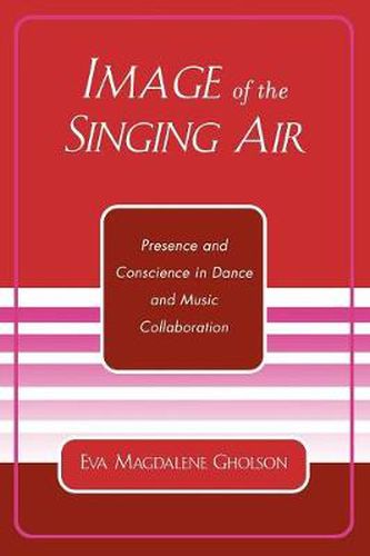 Cover image for Image of the Singing Air: Presence and Conscience in Dance and Music Collaboration