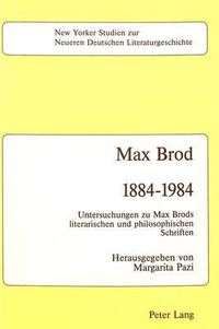 Cover image for Max Brod 1884 - 1984: Untersuchungen Zu Max Brods Literarischen und Philosophischen Schriften