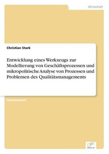 Cover image for Entwicklung eines Werkzeugs zur Modellierung von Geschaftsprozessen und mikropolitische Analyse von Prozessen und Problemen des Qualitatsmanagements