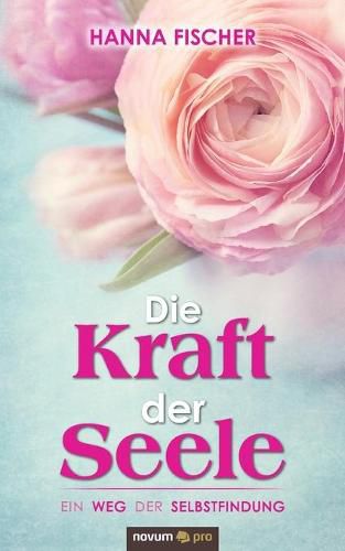 Cover image for Die Kraft der Seele: Ein Weg der Selbstfindung