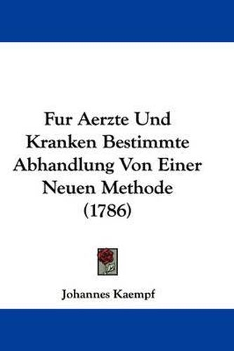 Cover image for Fur Aerzte Und Kranken Bestimmte Abhandlung Von Einer Neuen Methode (1786)