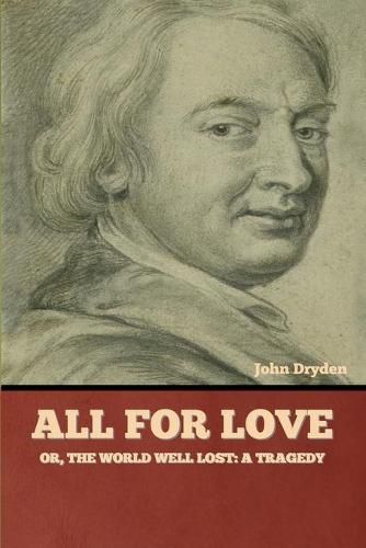 Cover image for All for Love; Or, The World Well Lost: A Tragedy