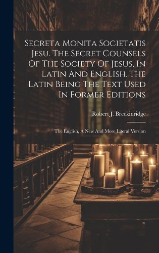 Cover image for Secreta Monita Societatis Jesu. The Secret Counsels Of The Society Of Jesus, In Latin And English. The Latin Being The Text Used In Former Editions