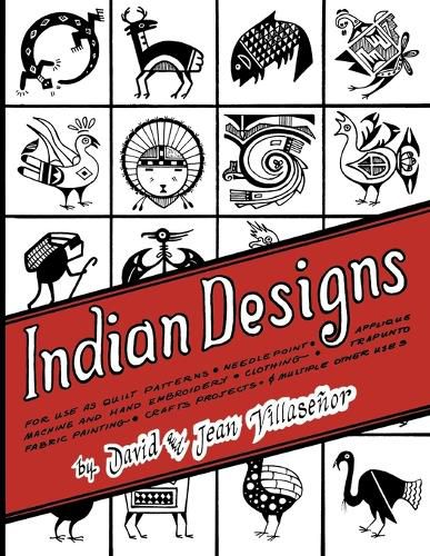 Indian Designs: For Use as Quilt Patterns, Needlepoint, Applique, Machine and Hand Embroidery, Clothing, Trapunto, Fabric Painting, Crafts Projects and Multiple Other Uses