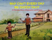 Cover image for Why Can't Every Day Be Daddy Day?: A Christian Story of Separation & Divorce