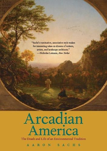 Cover image for Arcadian America: The Death and Life of an Environmental Tradition