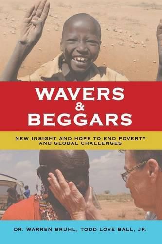 Cover image for Wavers & Beggars: New Insight and Hope to End Poverty and Global Challenges