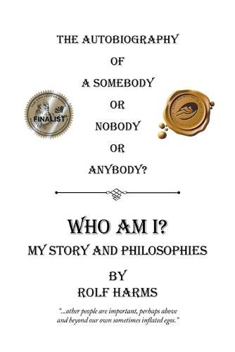 Cover image for Who Am I? My Story and Philosophies: The Autobiography of a Somebody or Nobody or Anybody?