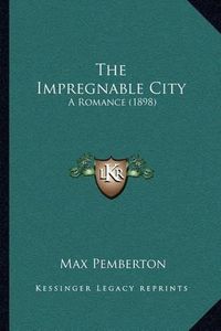 Cover image for The Impregnable City: A Romance (1898)