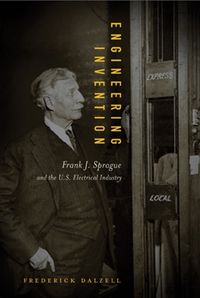 Cover image for Engineering Invention: Frank J. Sprague and the U.S. Electrical Industry