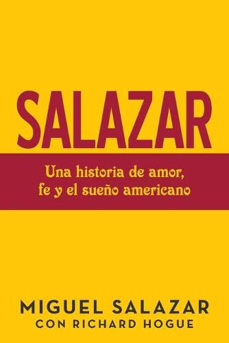 Cover image for Salazar: Una Historia De Amor, Fe Y El Sueno Americano