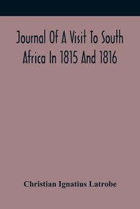 Cover image for Journal Of A Visit To South Africa In 1815 And 1816, With Some Account Of The Missionary Settlements Of The United Brethren, Near The Cape Of Good Hope