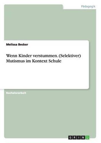 Cover image for Wenn Kinder verstummen. (Selektiver) Mutismus im Kontext Schule