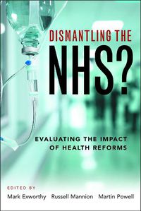 Cover image for Dismantling the NHS?: Evaluating the Impact of Health Reforms