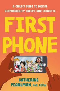 Cover image for First Phone: A Child's Guide to Digital Responsibility, Safety, and Etiquette