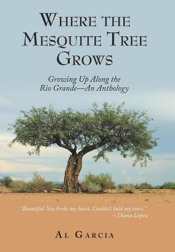 Cover image for Where the Mesquite Tree Grows: Growing up Along the Rio Grande - an Anthology