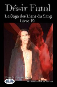 Cover image for Desir Fatal: La Saga des Liens du Sang - Livre 12