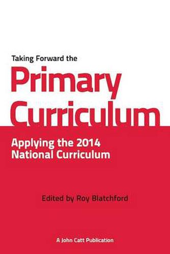 Cover image for Taking Forward the Primary Curriculum: Preparing for the 2014 National Curriculum