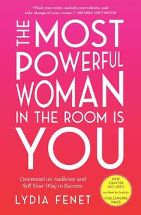 Cover image for The Most Powerful Woman in the Room Is You: Command an Audience and Sell Your Way to Success