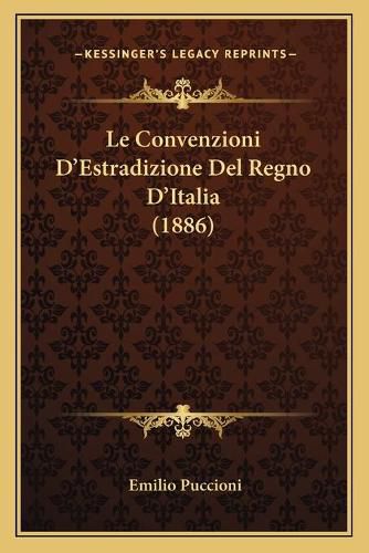 Cover image for Le Convenzioni D'Estradizione del Regno D'Italia (1886)