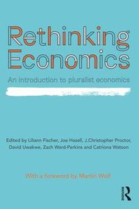 Cover image for Rethinking Economics: An Introduction to Pluralist Economics