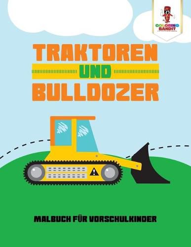 Traktoren und Bulldozer: Malbuch fur Vorschulkinder