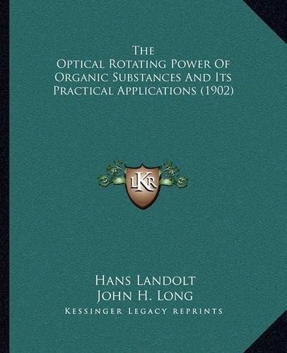 Cover image for The Optical Rotating Power of Organic Substances and Its Practical Applications (1902)