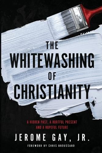 Cover image for The Whitewashing of Christianity: A Hidden Past, A Hurtful Present, and A Hopeful Future