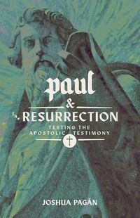 Cover image for Paul and the Resurrection: Testing the Apostolic Testimony