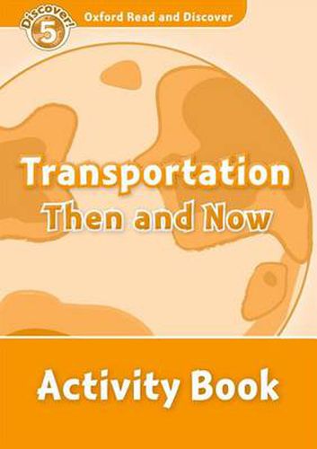 Cover image for Oxford Read and Discover: Level 5: Transportation Then and Now Activity Book