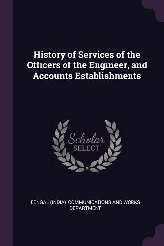 Cover image for History of Services of the Officers of the Engineer, and Accounts Establishments
