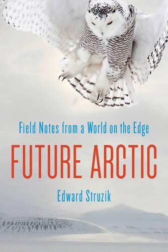 Cover image for Future Arctic: Field Notes from a World on the Edge