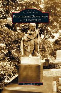 Cover image for Philadelphia Graveyards and Cemeteries