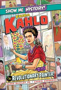 Cover image for Frida Kahlo: The Revolutionary Painter!