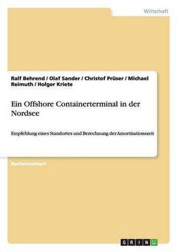 Cover image for Ein Offshore Containerterminal in der Nordsee: Empfehlung eines Standortes und Berechnung der Amortisationszeit