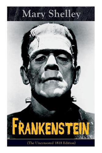 Frankenstein (The Uncensored 1818 Edition): A Gothic Classic - considered to be one of the earliest examples of Science Fiction