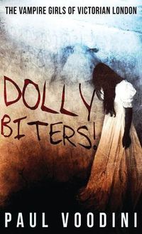 Cover image for Dolly Biters - The Vampire Girls of Victorian London: A Victorian Horror Anthology