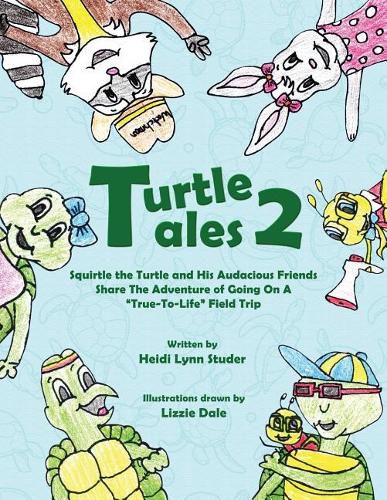 Cover image for Turtle Tales 2: Squirtle the Turtle and His Audicious Friends Share the Adventure of Going on a True-to-Life Field Trip