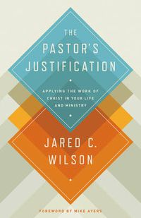 Cover image for The Pastor's Justification: Applying the Work of Christ in Your Life and Ministry