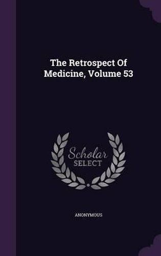 Cover image for The Retrospect of Medicine, Volume 53