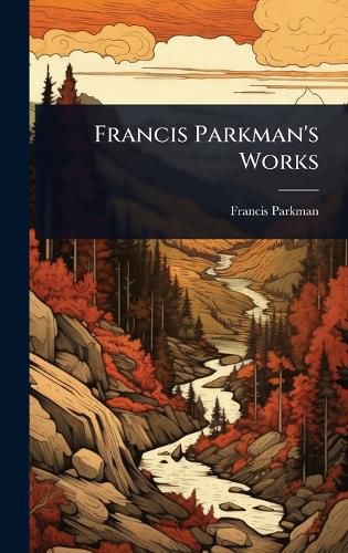 Cover image for Francis Parkman's Works