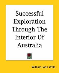 Cover image for Successful Exploration Through The Interior Of Australia