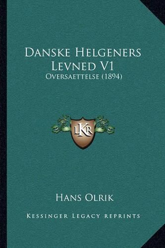 Cover image for Danske Helgeners Levned V1: Oversaettelse (1894)