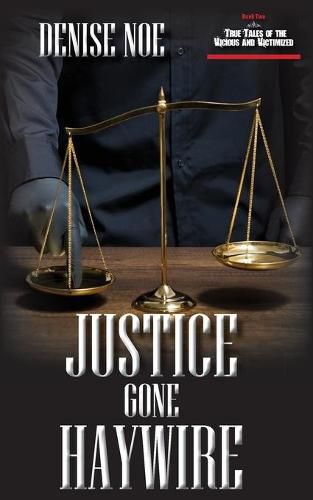 Cover image for Justice Gone Haywire: Book Two of True Tales of the Vicious and Victimized: Book Two