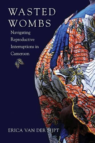 Cover image for Wasted Wombs: Navigating Reproductive Interruptions in Cameroon